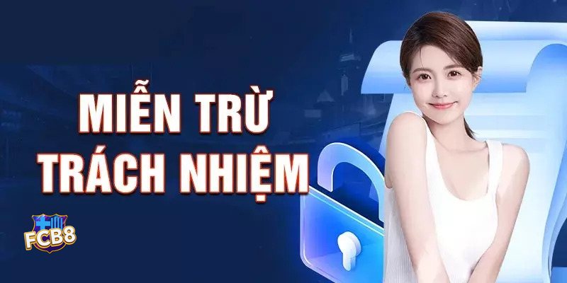 Miễn Trừ Trách Nhiệm fcb8 - Phạm vi điều chỉnh của chính sách Miễn Trừ Trách Nhiệm fcb8 - Phạm vi điều chỉnh của chính sách