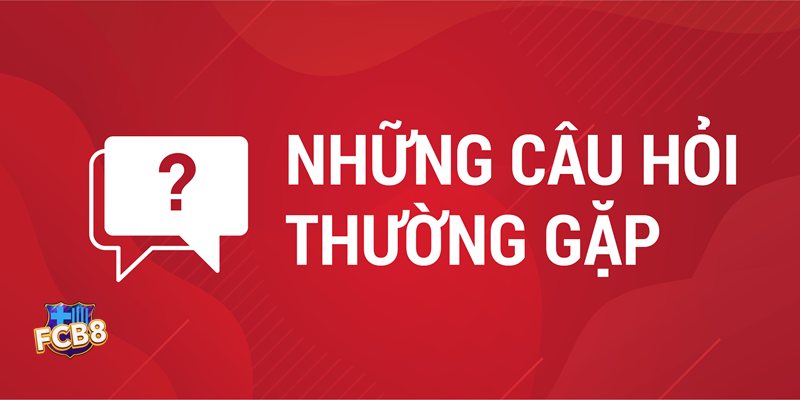 Câu Hỏi Thường Gặp fcb8 - Quên mật khẩu hoặc không nhận OTP? Câu Hỏi Thường Gặp fcb8 - Quên mật khẩu hoặc không nhận OTP?